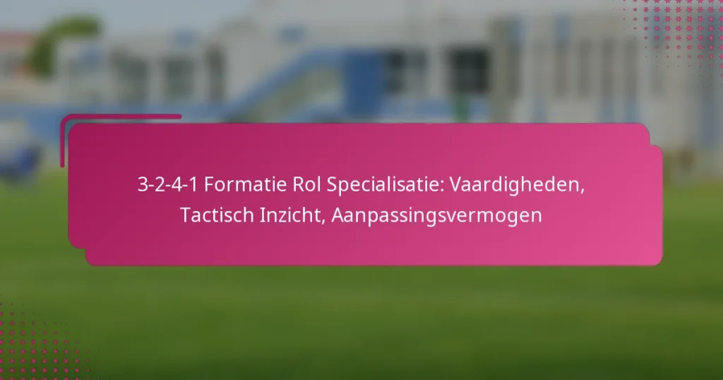 3-2-4-1 Formatie Rol Specialisatie: Vaardigheden, Tactisch Inzicht, Aanpassingsvermogen