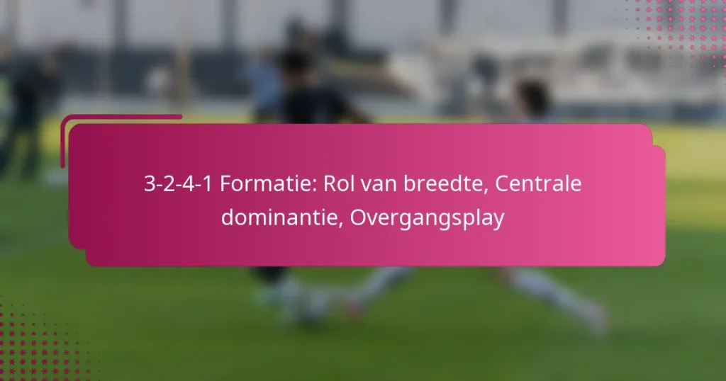 3-2-4-1 Formatie: Rol van breedte, Centrale dominantie, Overgangsplay