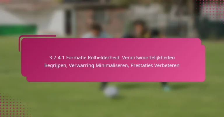 3-2-4-1 Formatie Rolhelderheid: Verantwoordelijkheden Begrijpen, Verwarring Minimaliseren, Prestaties Verbeteren