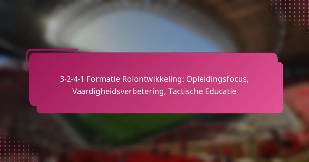 3-2-4-1 Formatie Rolontwikkeling: Opleidingsfocus, Vaardigheidsverbetering, Tactische Educatie