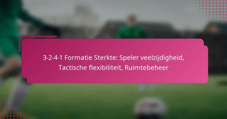 3-2-4-1 Formatie Sterkte: Speler veelzijdigheid, Tactische flexibiliteit, Ruimtebeheer