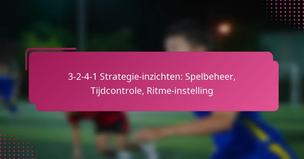 3-2-4-1 Strategie-inzichten: Spelbeheer, Tijdcontrole, Ritme-instelling