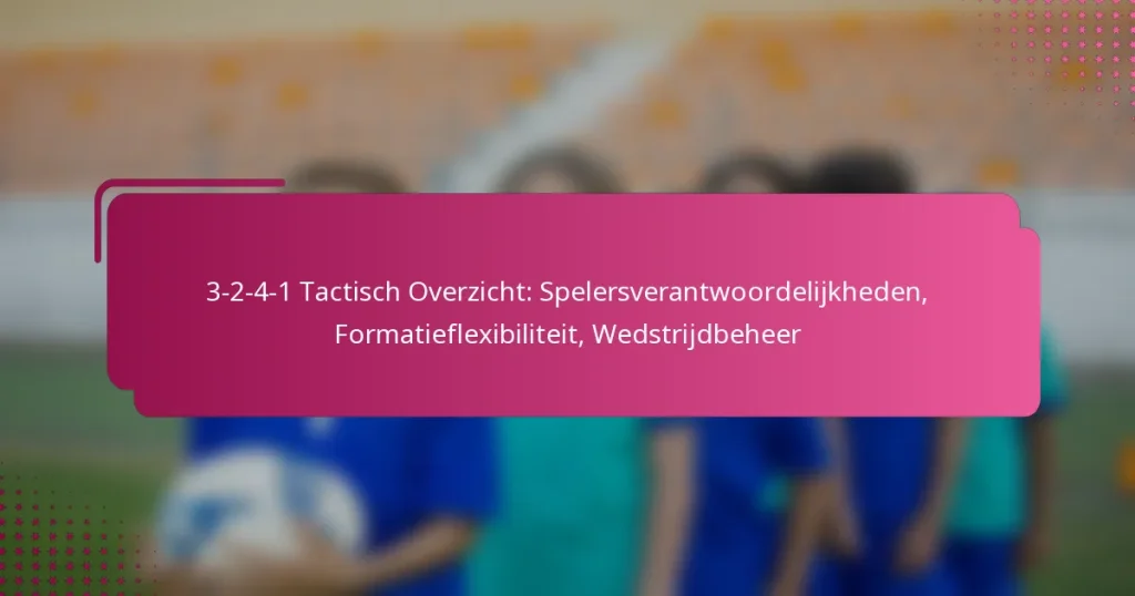 3-2-4-1 Tactisch Overzicht: Spelersverantwoordelijkheden, Formatieflexibiliteit, Wedstrijdbeheer