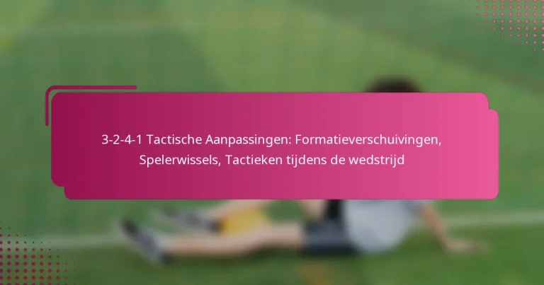 3-2-4-1 Tactische Aanpassingen: Formatieverschuivingen, Spelerwissels, Tactieken tijdens de wedstrijd
