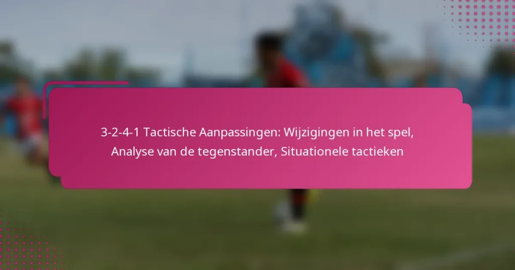 3-2-4-1 Tactische Aanpassingen: Wijzigingen in het spel, Analyse van de tegenstander, Situationele tactieken