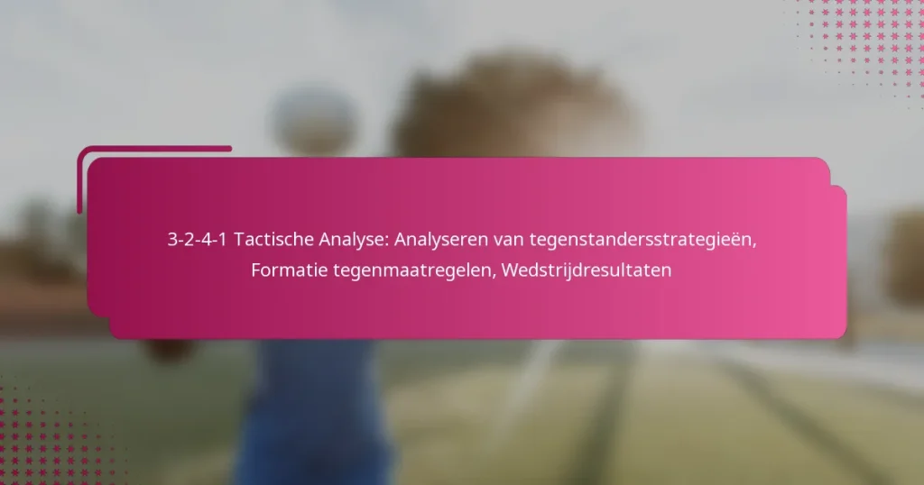 3-2-4-1 Tactische Analyse: Analyseren van tegenstandersstrategieën, Formatie tegenmaatregelen, Wedstrijdresultaten