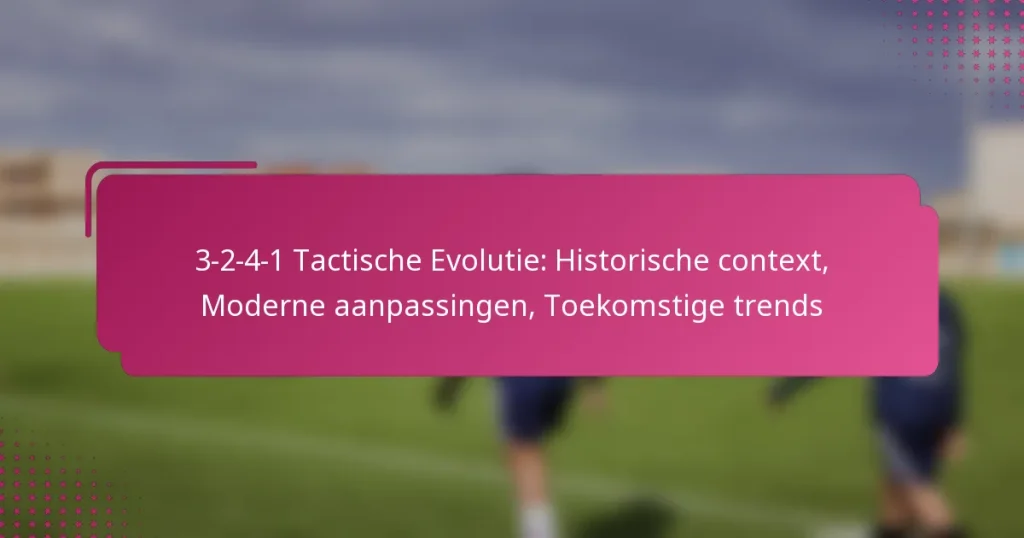 3-2-4-1 Tactische Evolutie: Historische context, Moderne aanpassingen, Toekomstige trends
