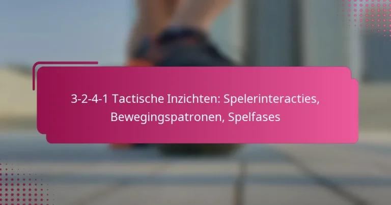 3-2-4-1 Tactische Inzichten: Spelerinteracties, Bewegingspatronen, Spelfases