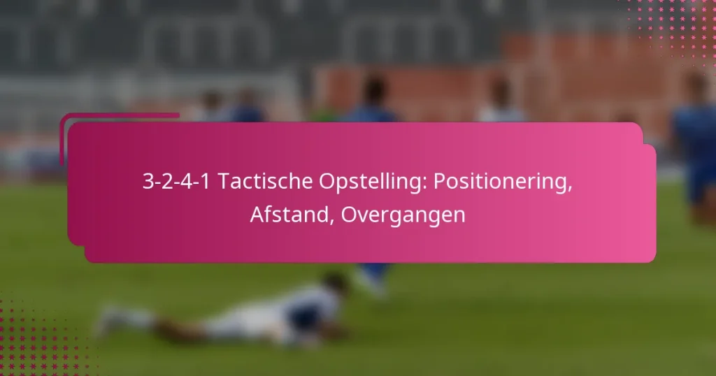 3-2-4-1 Tactische Opstelling: Positionering, Afstand, Overgangen