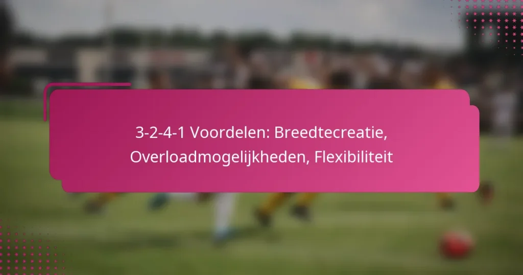3-2-4-1 Voordelen: Breedtecreatie, Overloadmogelijkheden, Flexibiliteit
