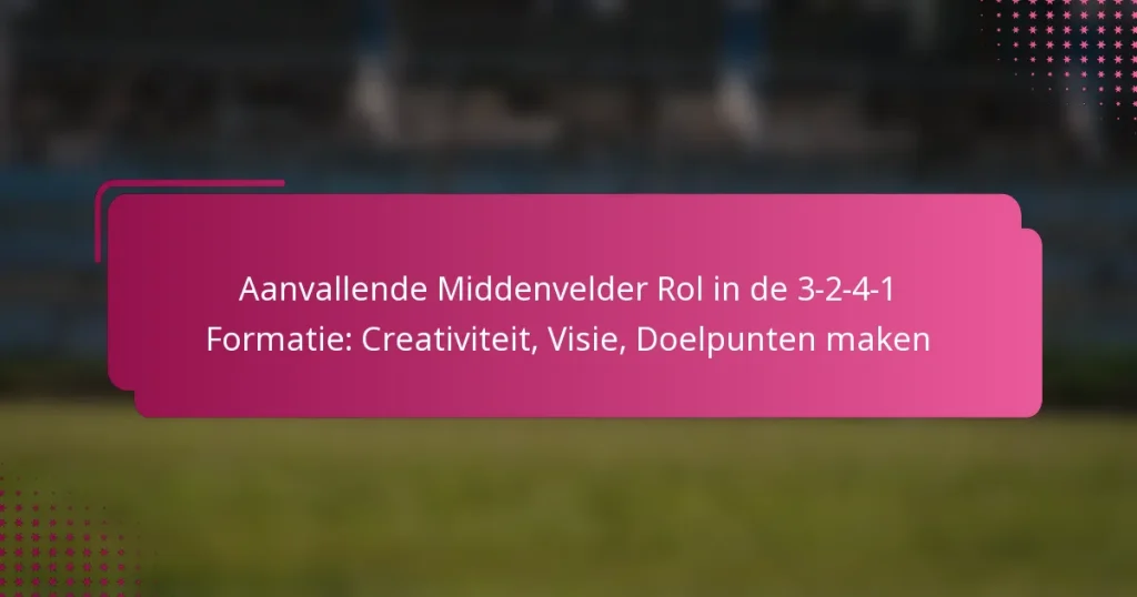 Aanvallende Middenvelder Rol in de 3-2-4-1 Formatie: Creativiteit, Visie, Doelpunten maken