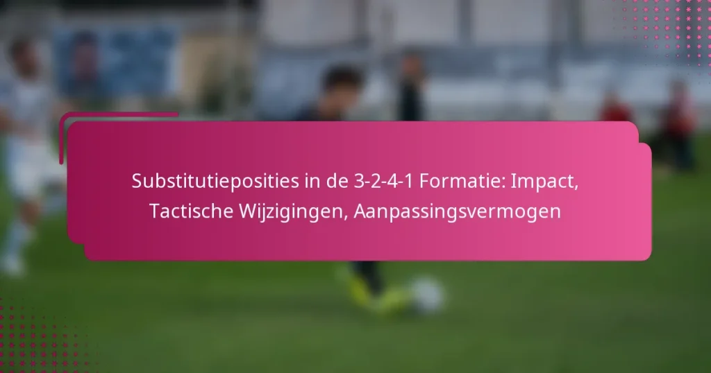 Substitutieposities in de 3-2-4-1 Formatie: Impact, Tactische Wijzigingen, Aanpassingsvermogen
