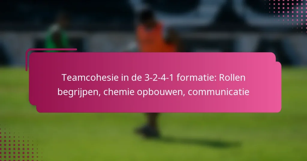 Teamcohesie in de 3-2-4-1 formatie: Rollen begrijpen, chemie opbouwen, communicatie