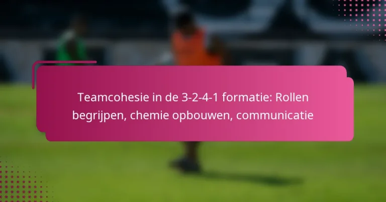 Teamcohesie in de 3-2-4-1 formatie: Rollen begrijpen, chemie opbouwen, communicatie