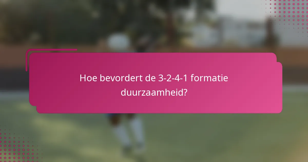 Hoe bevordert de 3-2-4-1 formatie duurzaamheid?