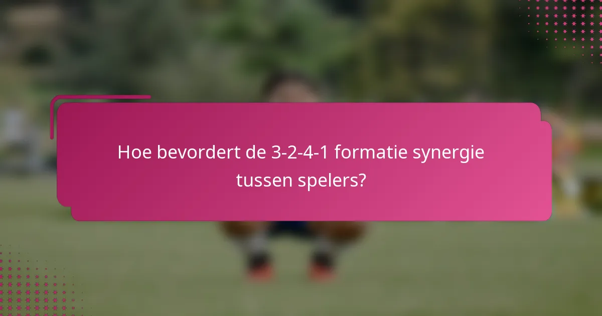 Hoe bevordert de 3-2-4-1 formatie synergie tussen spelers?