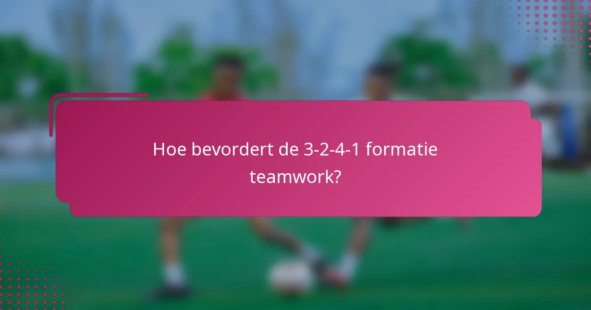 Hoe bevordert de 3-2-4-1 formatie teamwork?
