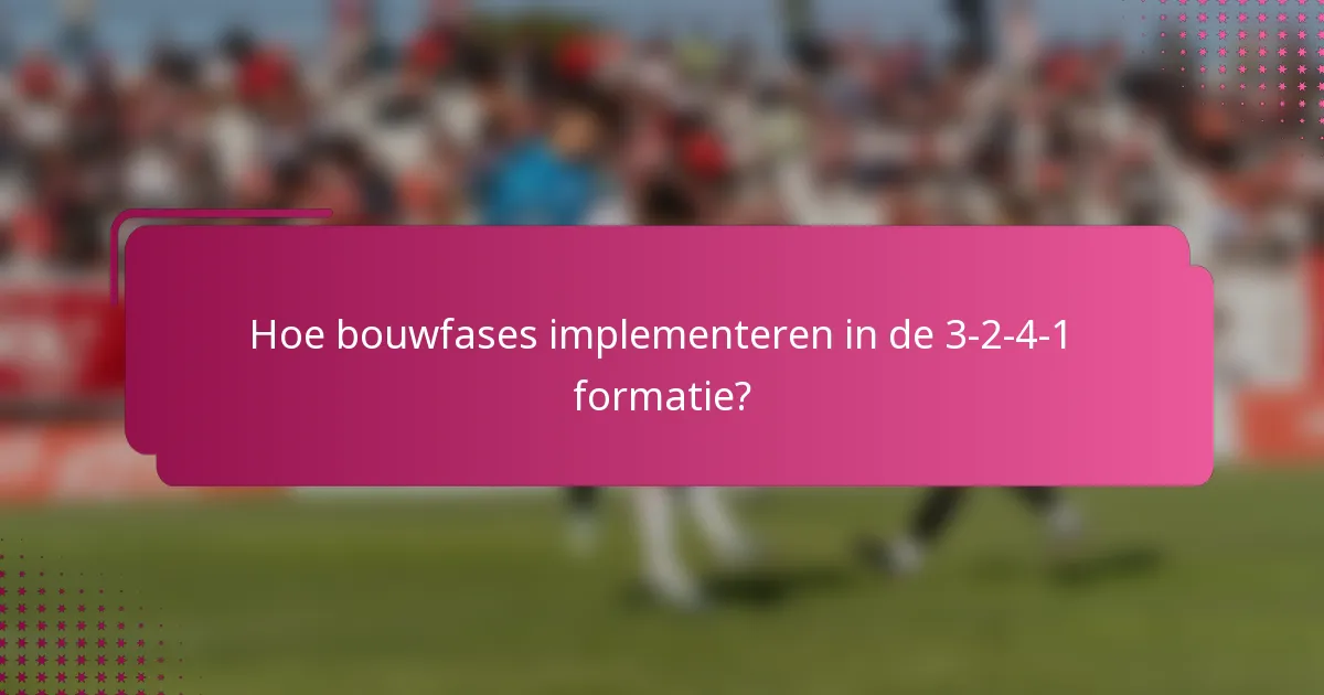 Hoe bouwfases implementeren in de 3-2-4-1 formatie?