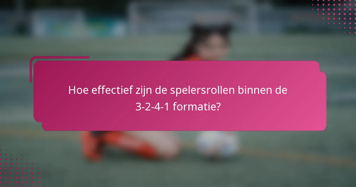 Hoe effectief zijn de spelersrollen binnen de 3-2-4-1 formatie?