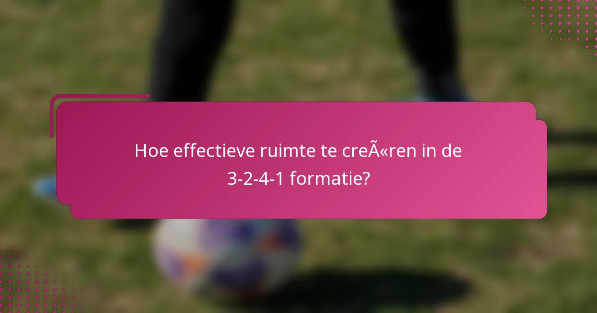 Hoe effectieve ruimte te creëren in de 3-2-4-1 formatie?