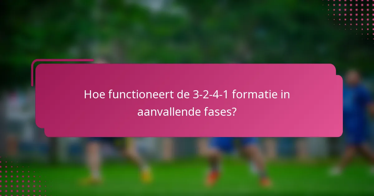 Hoe functioneert de 3-2-4-1 formatie in aanvallende fases?