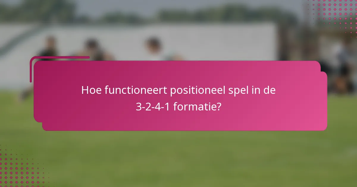 Hoe functioneert positioneel spel in de 3-2-4-1 formatie?