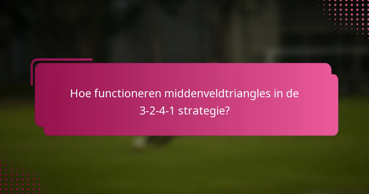 Hoe functioneren middenveldtriangles in de 3-2-4-1 strategie?