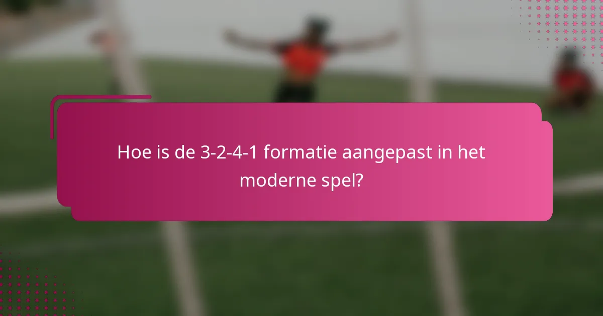 Hoe is de 3-2-4-1 formatie aangepast in het moderne spel?