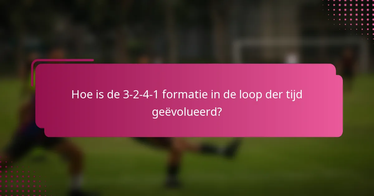 Hoe is de 3-2-4-1 formatie in de loop der tijd geëvolueerd?