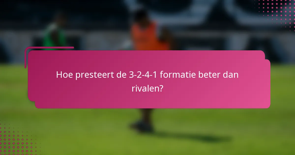 Hoe presteert de 3-2-4-1 formatie beter dan rivalen?