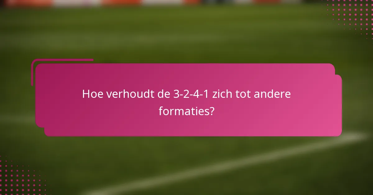 Hoe verhoudt de 3-2-4-1 zich tot andere formaties?