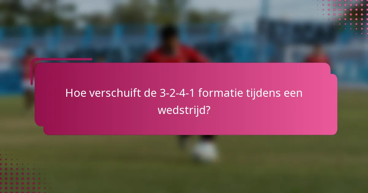 Hoe verschuift de 3-2-4-1 formatie tijdens een wedstrijd?