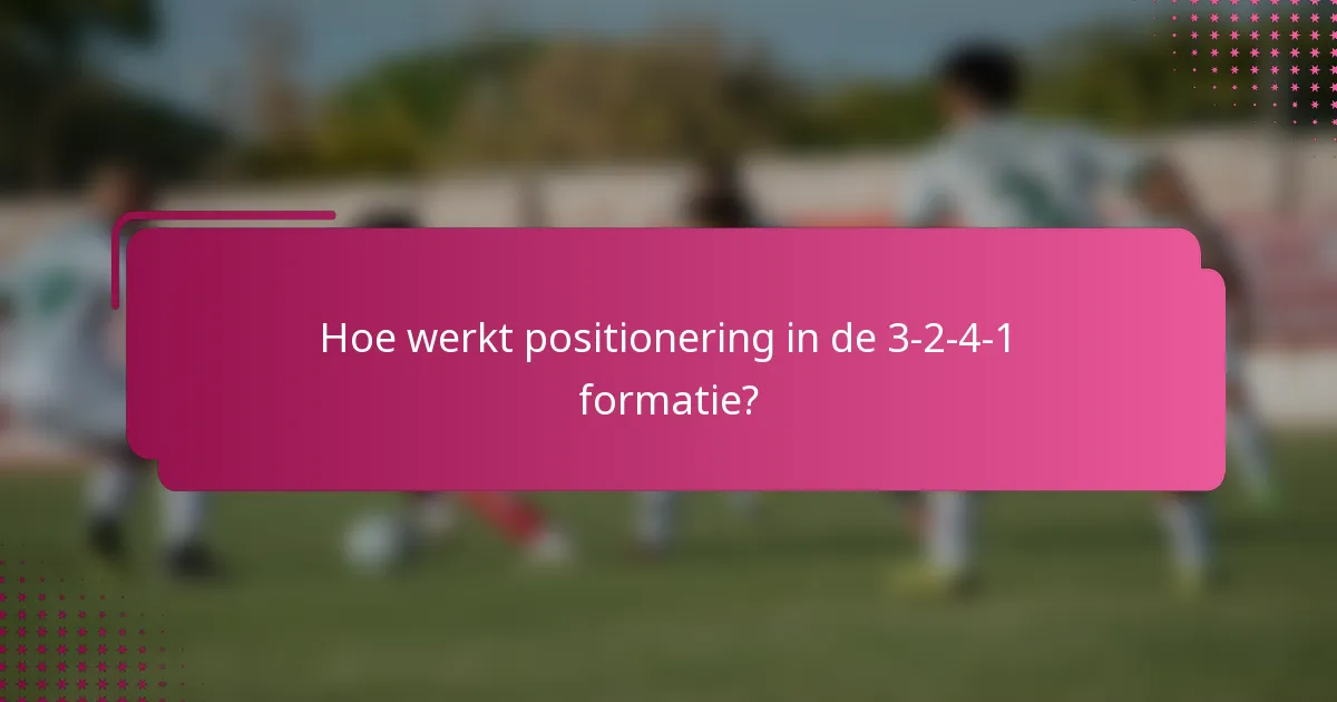 Hoe werkt positionering in de 3-2-4-1 formatie?