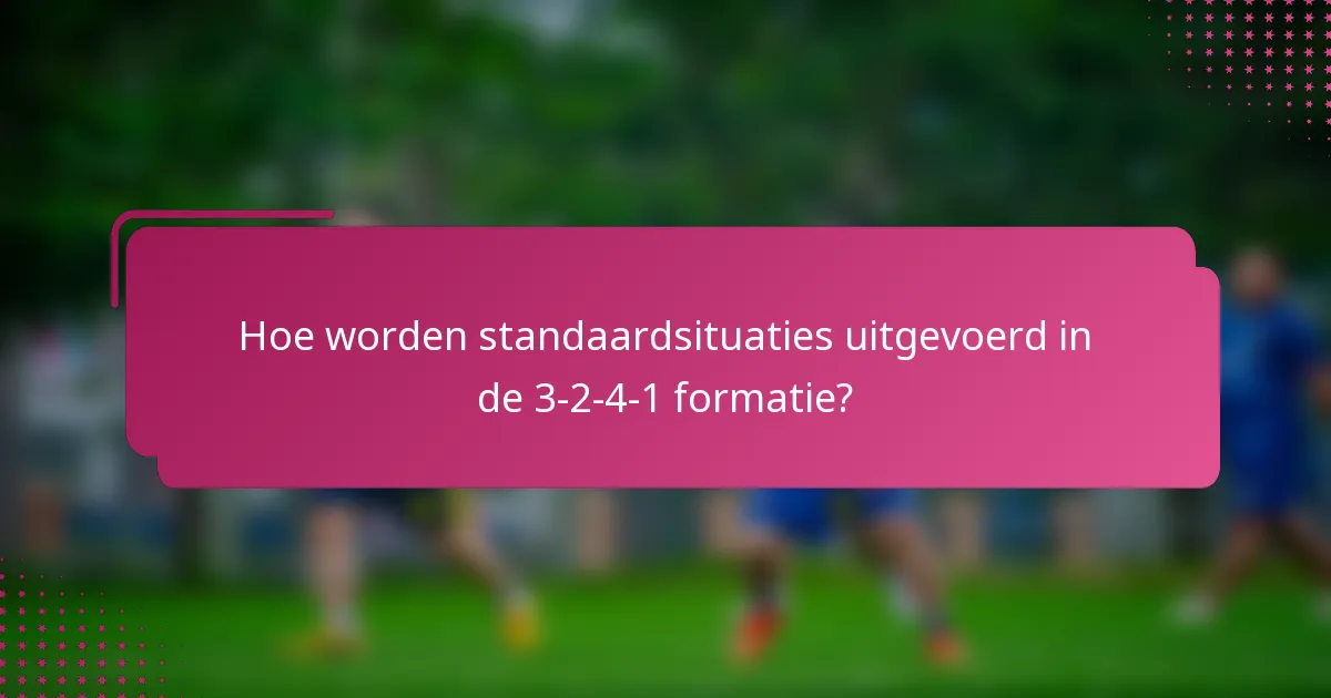 Hoe worden standaardsituaties uitgevoerd in de 3-2-4-1 formatie?