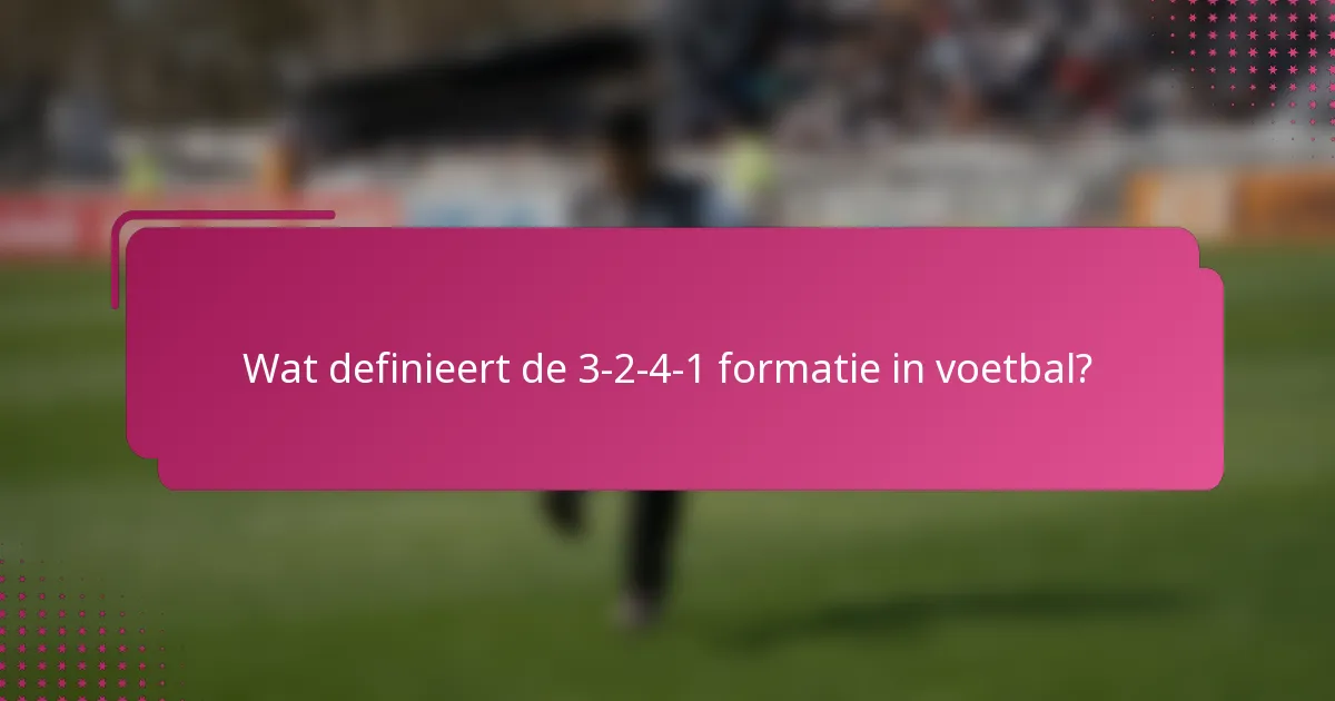 Wat definieert de 3-2-4-1 formatie in voetbal?