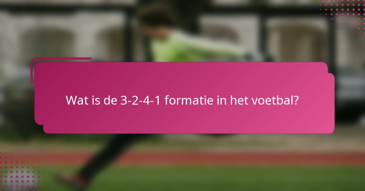 Wat is de 3-2-4-1 formatie in het voetbal?