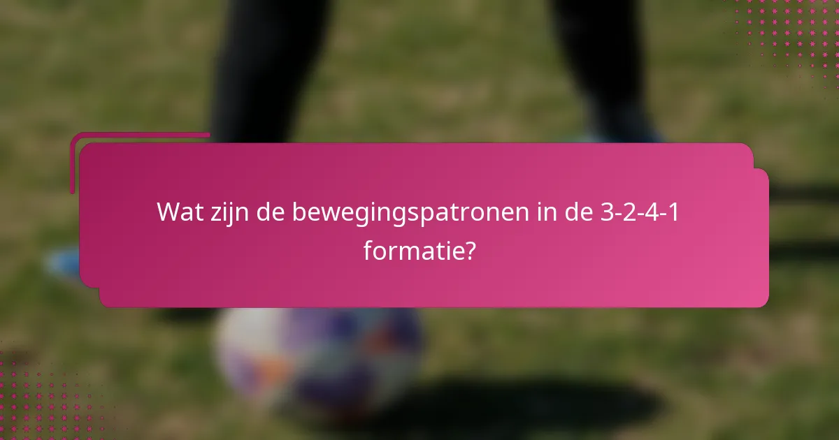 Wat zijn de bewegingspatronen in de 3-2-4-1 formatie?