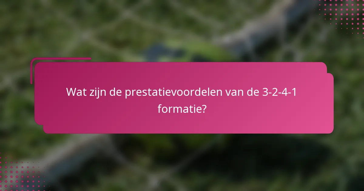 Wat zijn de prestatievoordelen van de 3-2-4-1 formatie?