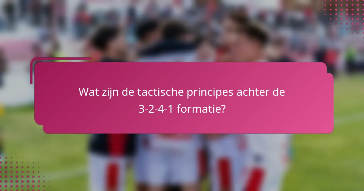 Wat zijn de tactische principes achter de 3-2-4-1 formatie?
