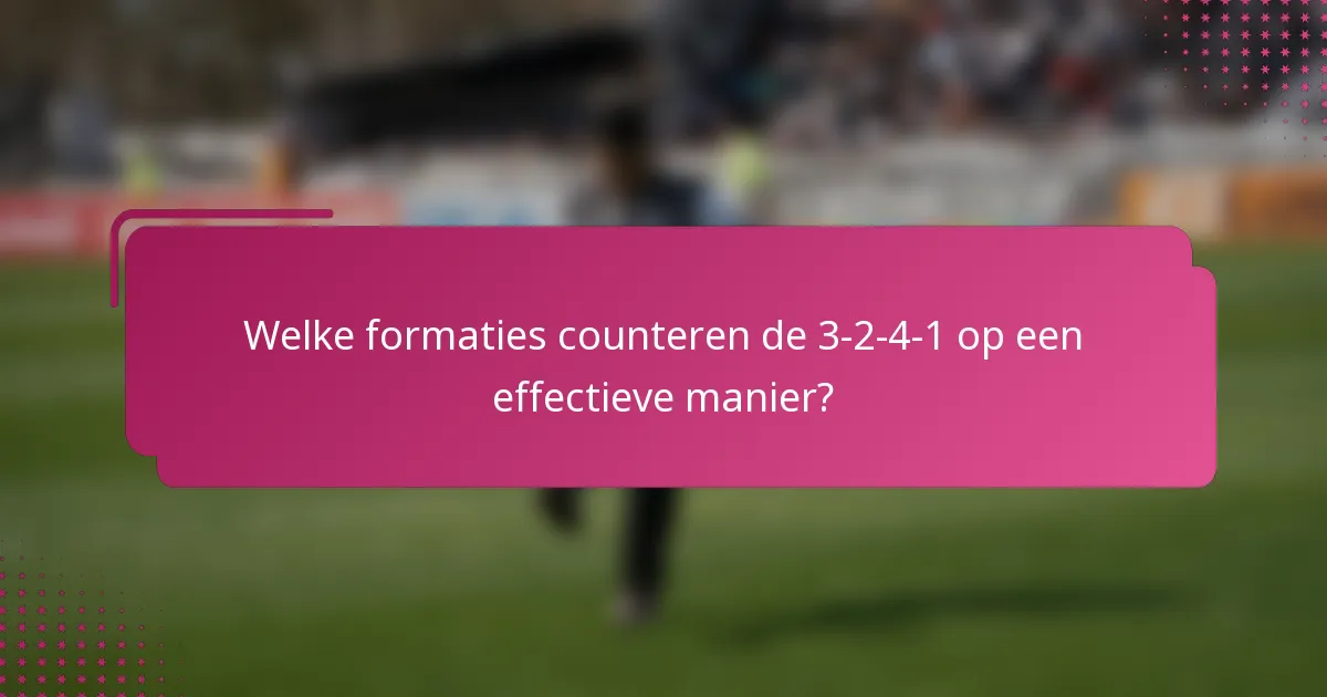 Welke formaties counteren de 3-2-4-1 op een effectieve manier?