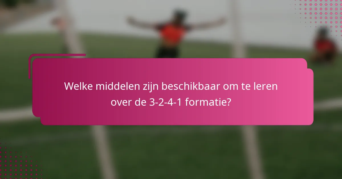 Welke middelen zijn beschikbaar om te leren over de 3-2-4-1 formatie?